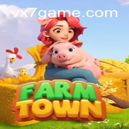 Explore FarmTown: A Leading Game on VX7 Game Platform